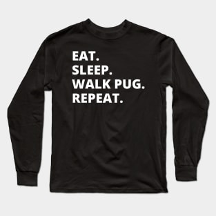 Eat Sleep Walk Pug Repeat Long Sleeve T-Shirt